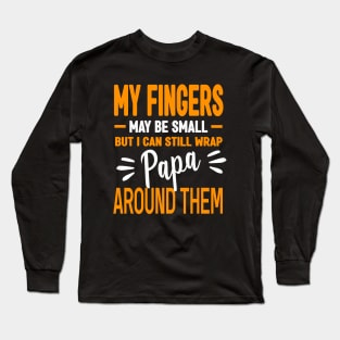 My fingers may be small but I can still wrap papa around them Long Sleeve T-Shirt